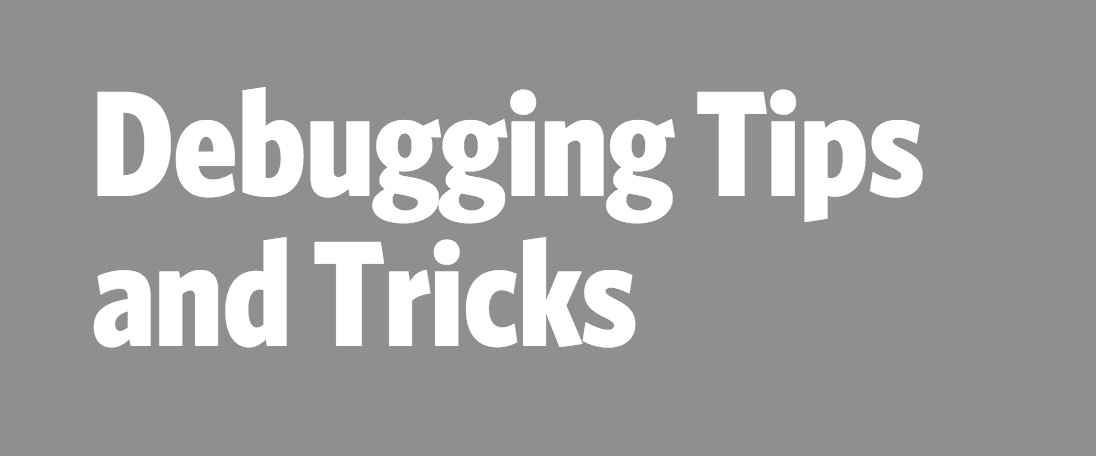 Debugging Tips and Tricks