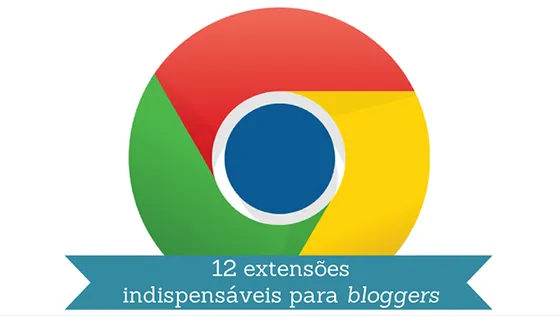 12 extensões do Chrome indispensáveis para bloggers