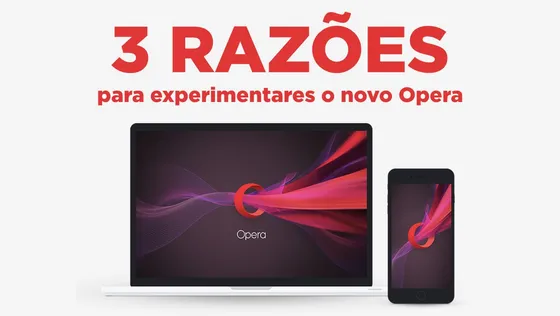 3 Razões para experimentares o novo Opera
