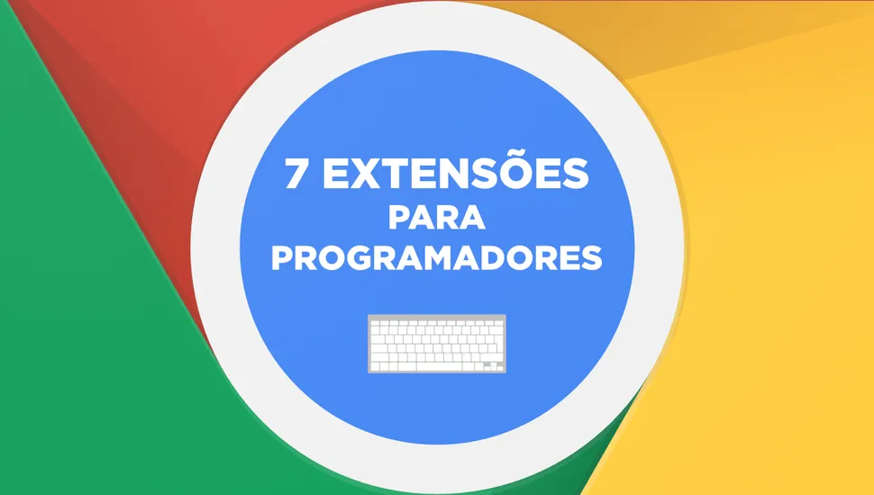 7 extensões do Chrome úteis para Programadores