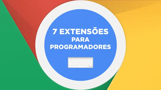 7 extensões do Chrome úteis para Programadores