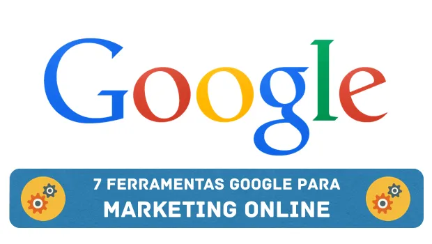 7 Ferramentas Google para Marketing Online