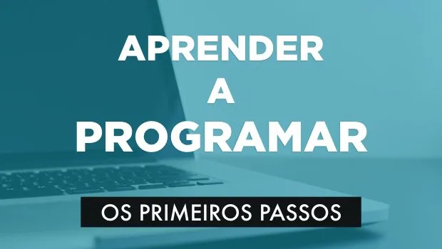 Os Primeiros Passos para Aprenderes a Programar