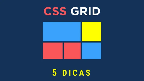 5 dicas para dominares CSS Grid