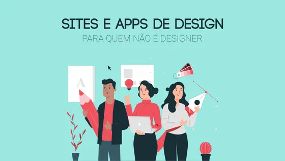 Os melhores sites e apps de design (para quem não é designer)