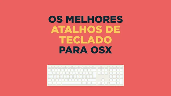 Os melhores Atalhos de Teclado para OSX