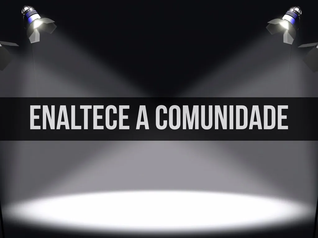 Enaltece a comunidade