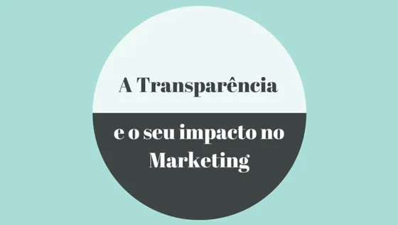 A Transparência e o seu impacto no Marketing