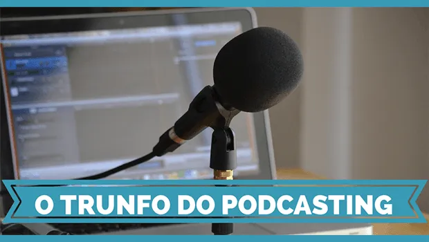 O trunfo do Podcasting - a Atenção